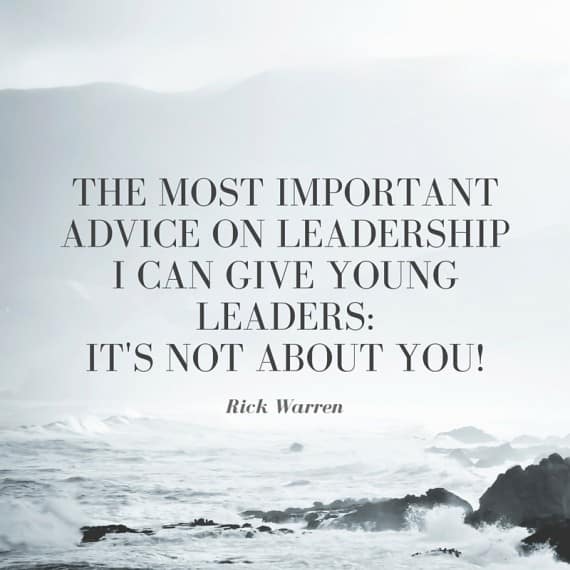 The most important advice on leadership I can give young leaders- It's not about you!