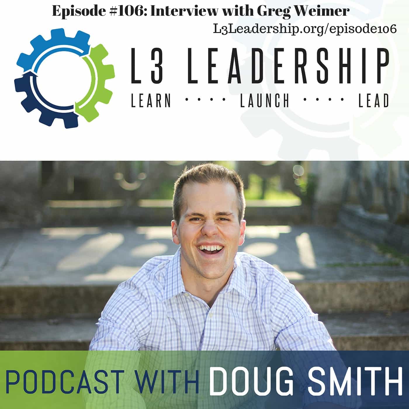 L3 Leadership Podcast #106: Interview with Greg Weimer | L3 Leadership ...