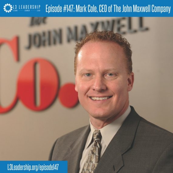L3 Leadership Podcast Episode #147- Mark Cole, CEO of the John Maxwell Company