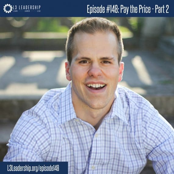 L3 Leadership Podcast Episode #148: Pay the Price Part 2