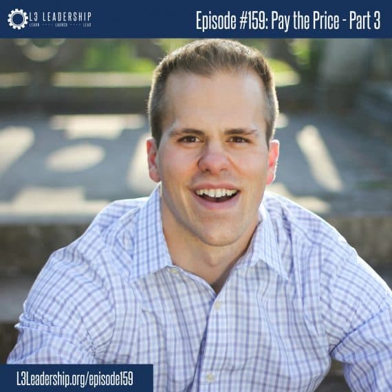 L3 Leadership Podcast Episode #158- Pay the Price Part 3