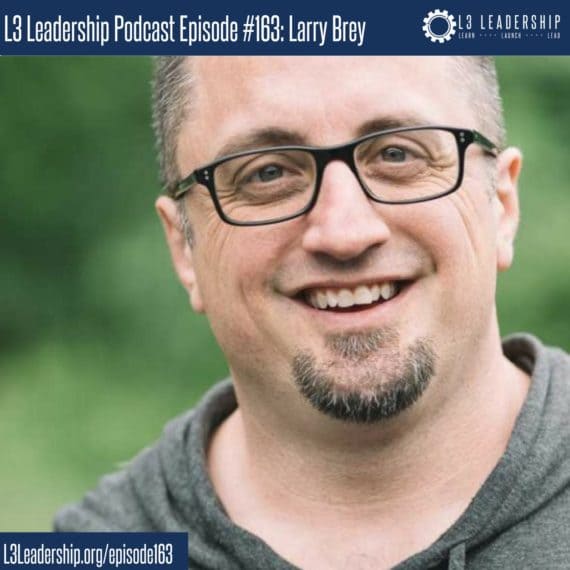 L3 Leadership Podcast Episode #163- Larry Brey, Campus Pastor at Elevation Church