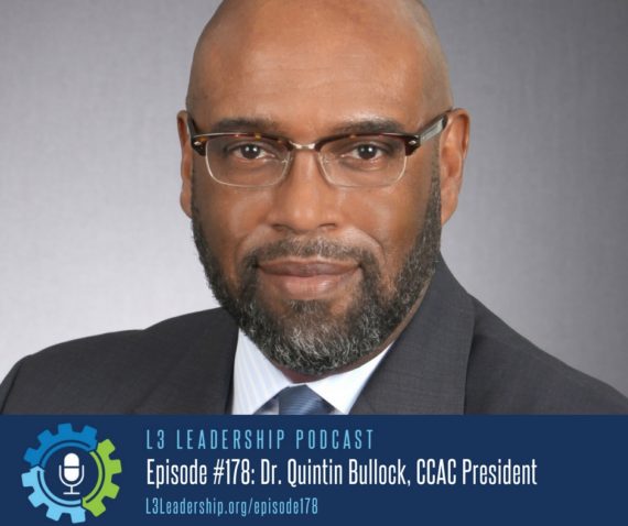 L3 Leadership Podcast Episode #178: Dr. Quintin Bullock, President of CCAC, on the Characteristics of a Leader