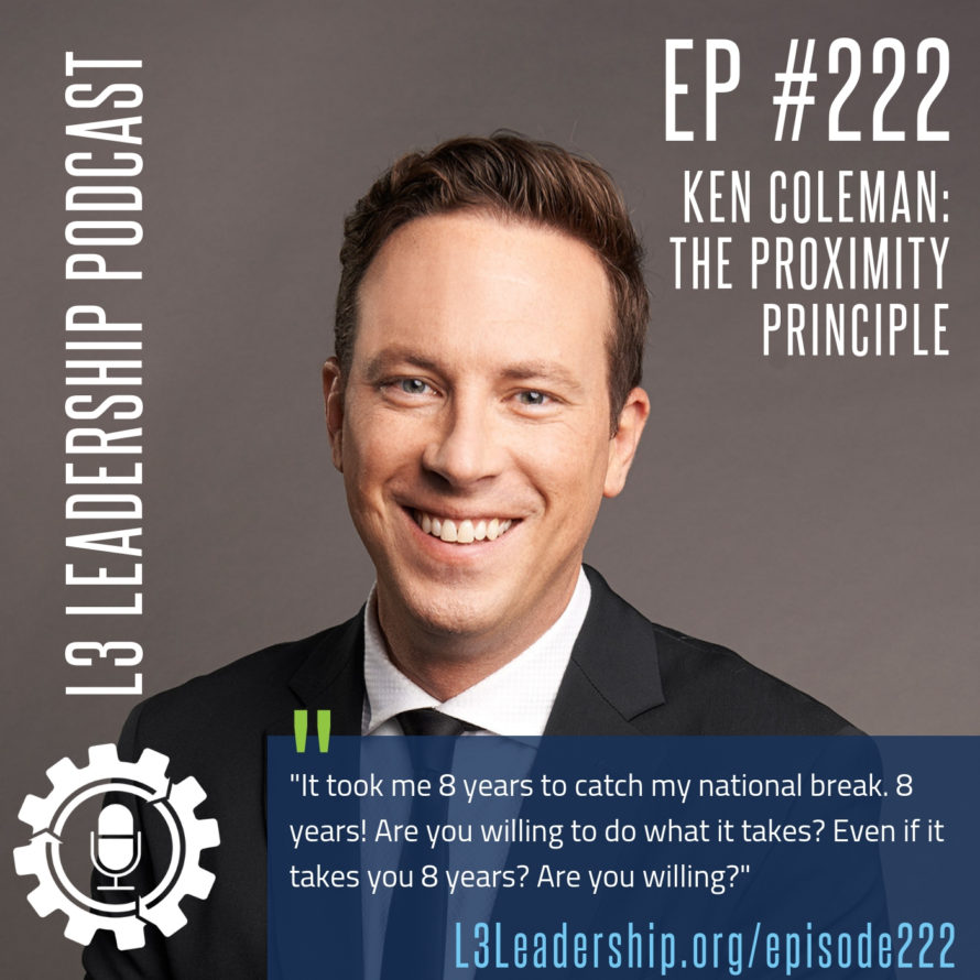 L3 Leadership Podcast Episode #222_ Ken Coleman on The Proximity Principle.jpg