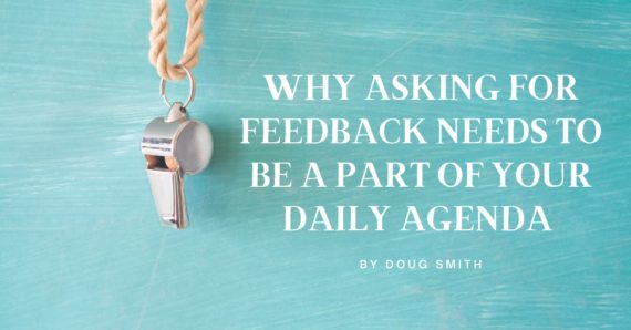 Why Asking for Feedback Needs to be a Part of Your Daily Agenda