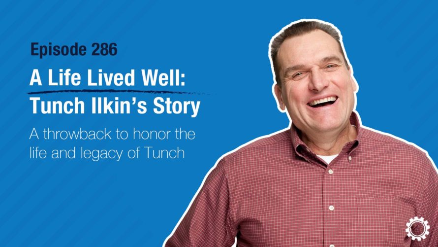 Episode 286 - A Life Lived Well - Tunch Ilkin’s Story