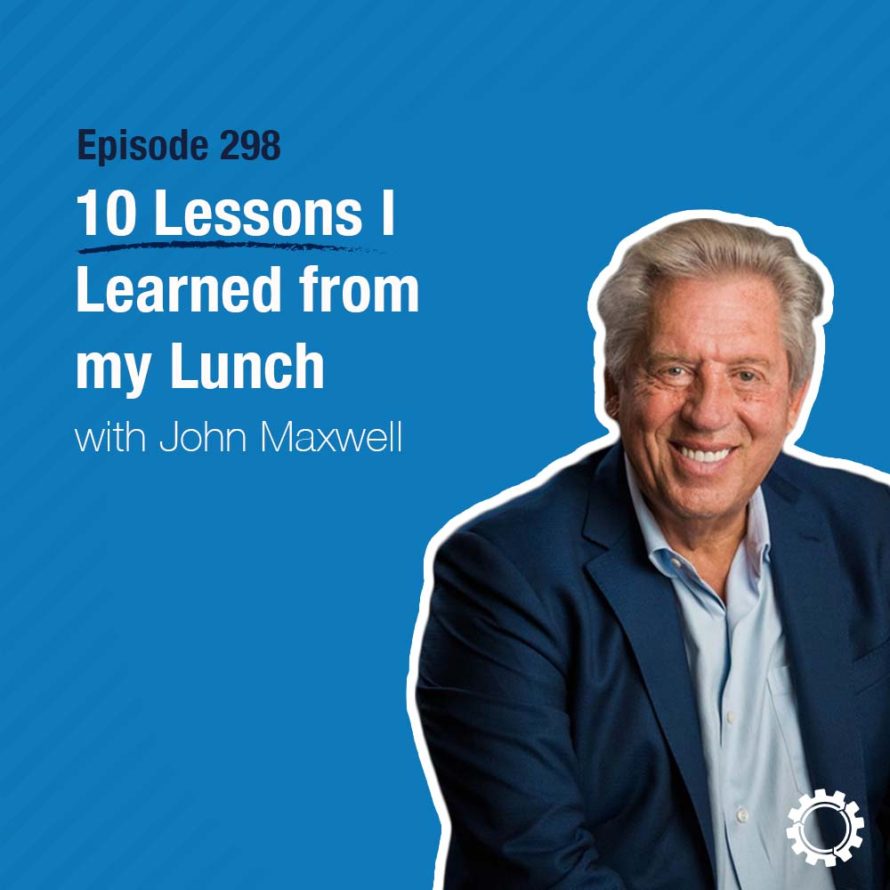 298 10 Lessons I Learned from my Lunch with John Maxwell L3