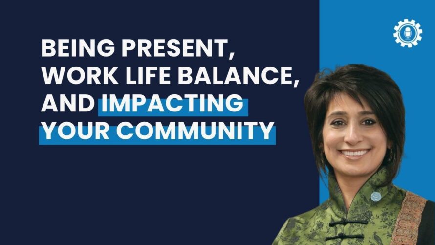 Being Present, Work Life Balance and Impacting Your Community